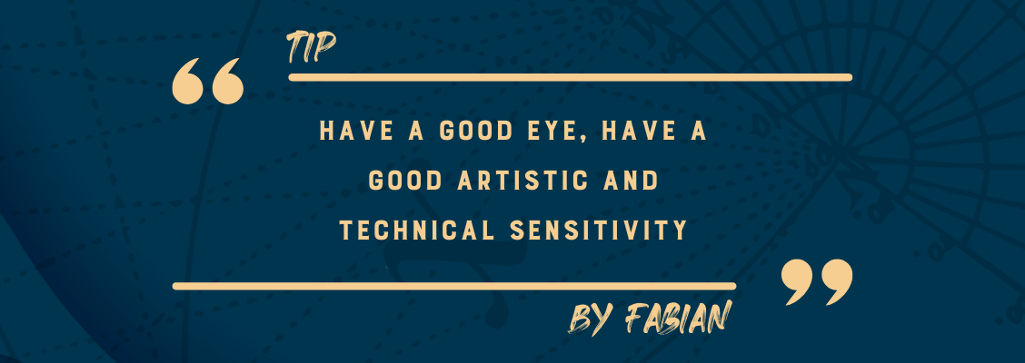 In FX, you must have a good eye, a good artistic and technical sensitivity