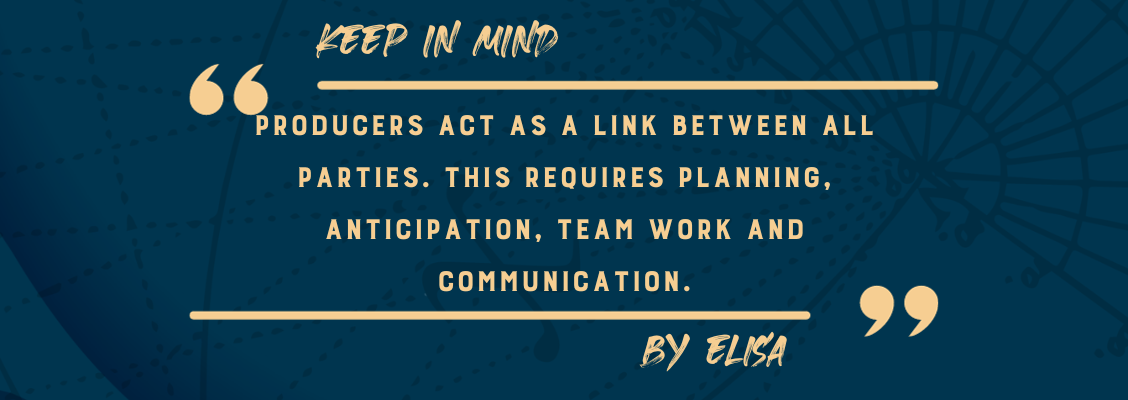 Producers act as a link between all parties. This requires planning, anticipation, team work and communication.