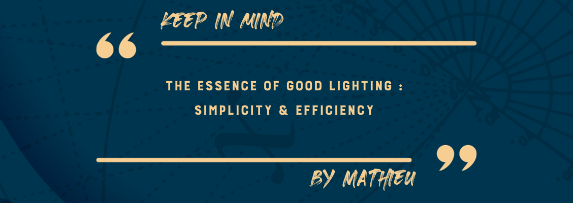 As Mathieu Bron learnt from his Lighting supervisors at The Yard, the essence of LIghting relies in simplicity and efficiency.