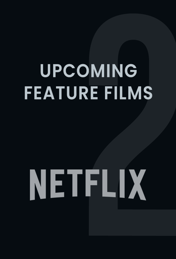 Two Upcoming Feature Films – Netflix